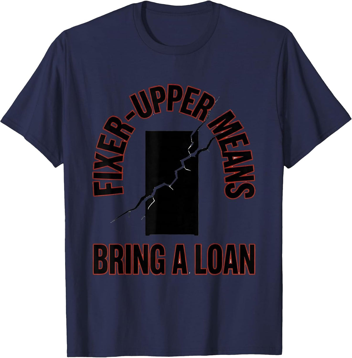 Fixer-Upper Means Bring A Loan Funny Realtor Real Estate T-Shirt - Navy Blue