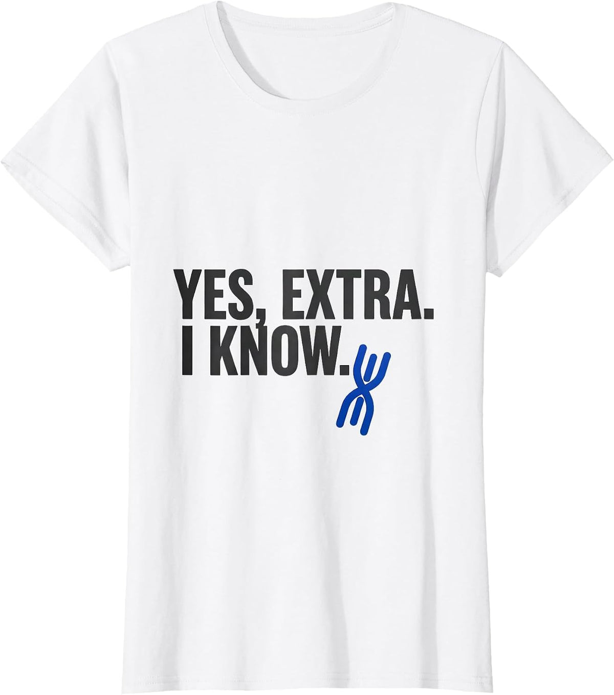 Women's Yes, Extra. I Know Funny Down Syndrome Awareness Family T-Shirt - White