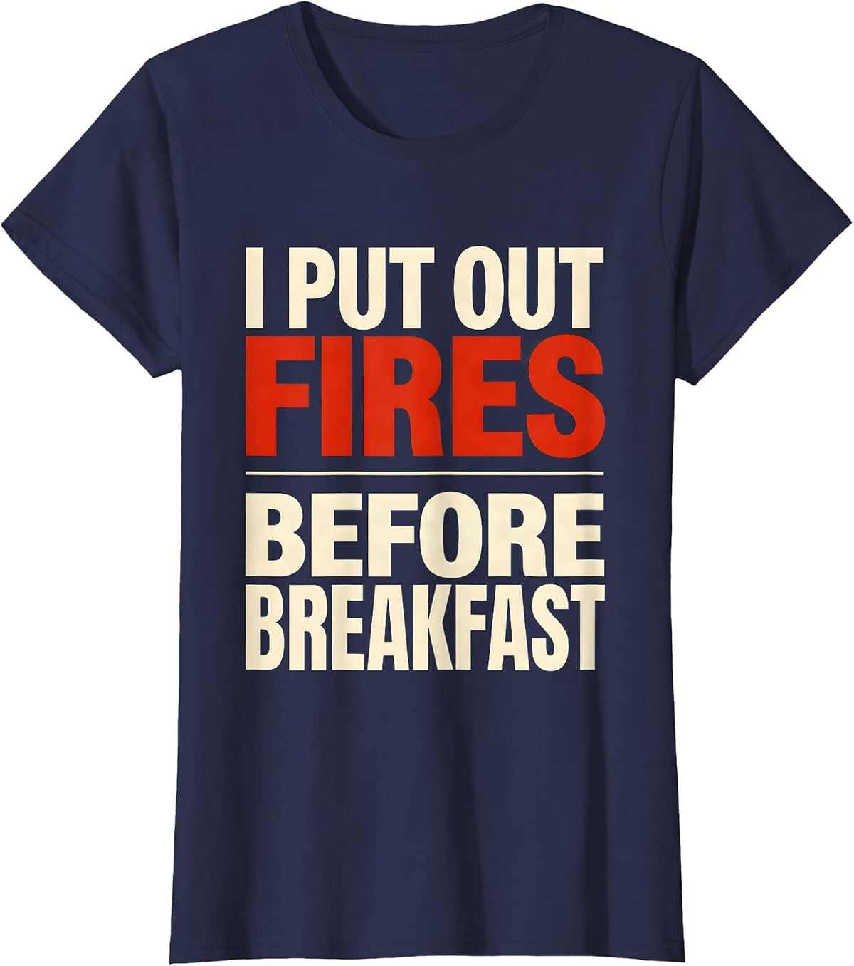 Women's I Put Out Fires Before Breakfast Funny Firefighter Christmas T-Shirt - Navy Blue
