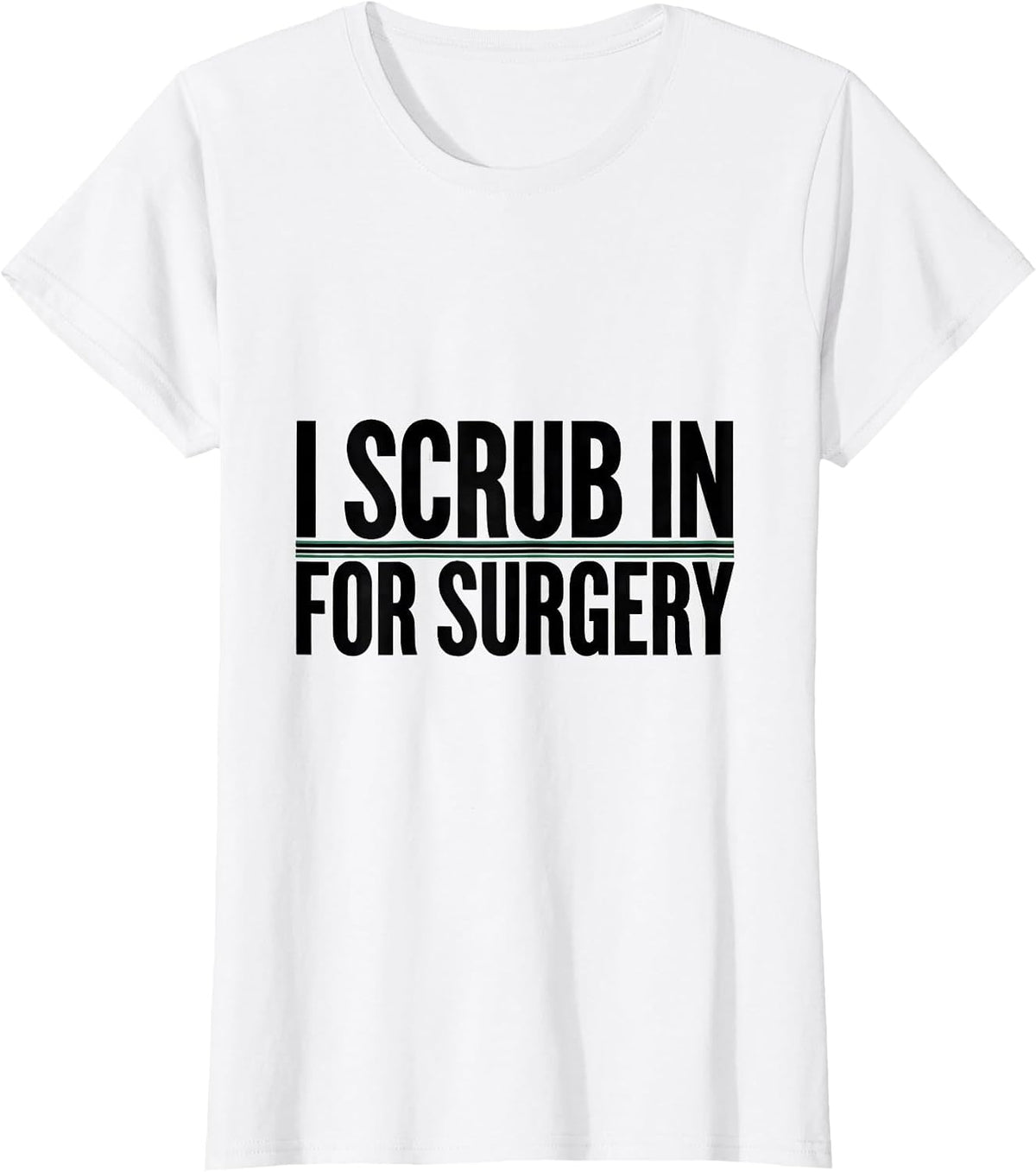 I Scrub In For Surgery Funny Surgical Tech Gift T-Shirt - White
