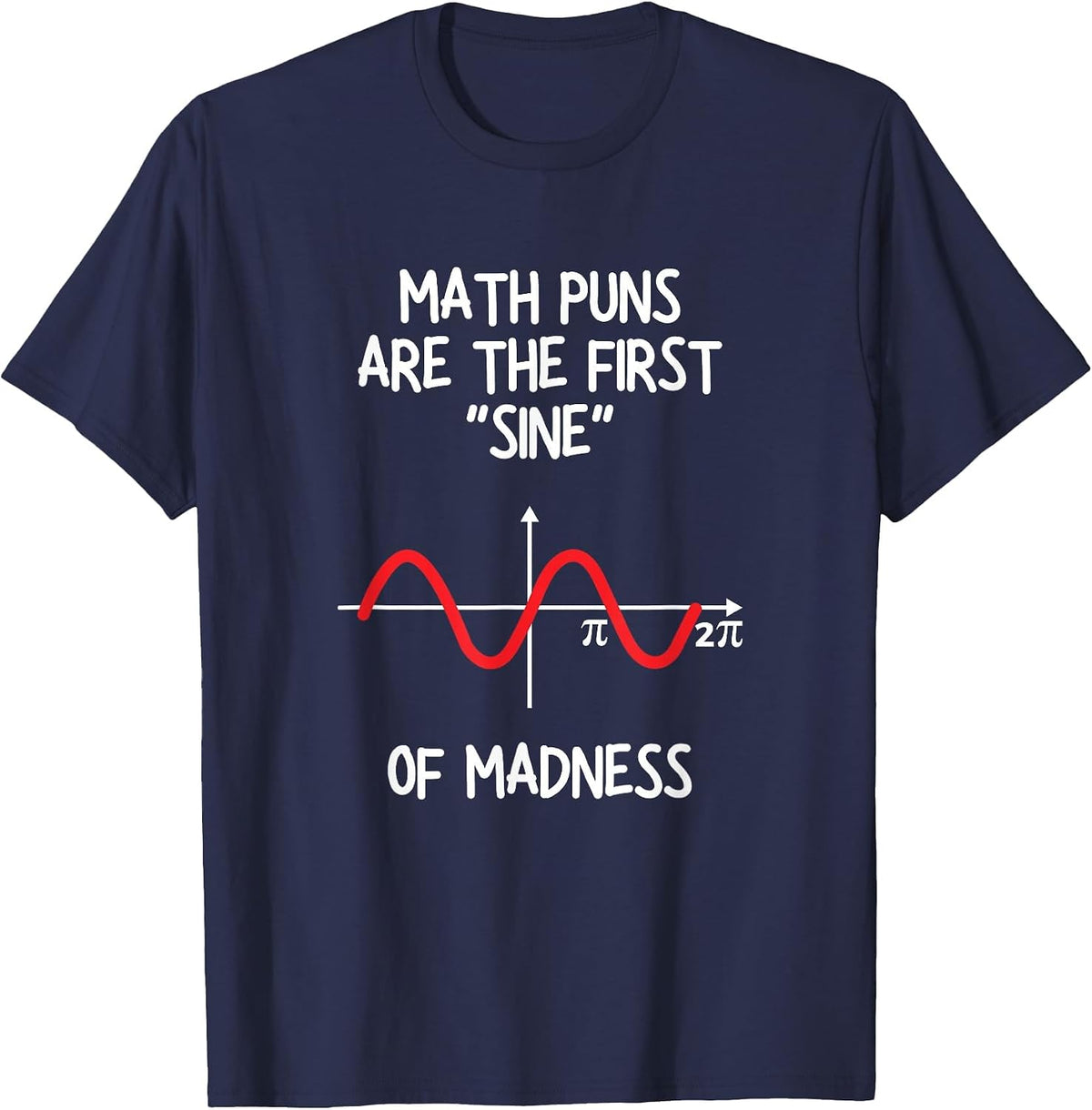 Math Puns are The First Sine of Madness - Funny Math Lover T-Shirt - Navy Blue