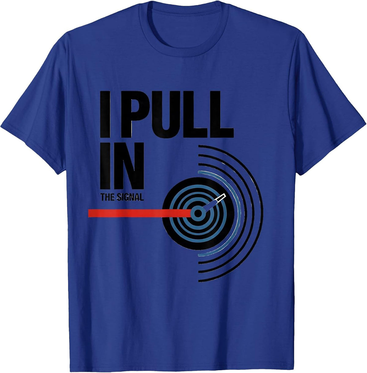 I Pull In The Signal Funny Ham Radio Operator Hobby Humor T-Shirt - Royal Blue