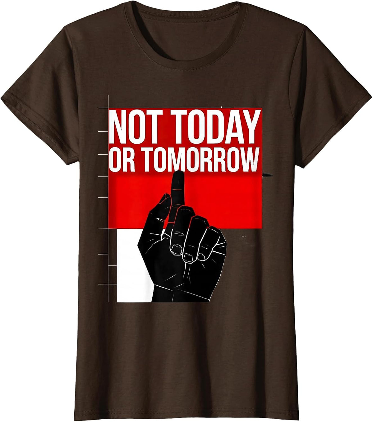 Women's Not Today Or Tomorrow Bold Statement Design T-Shirt - Brown