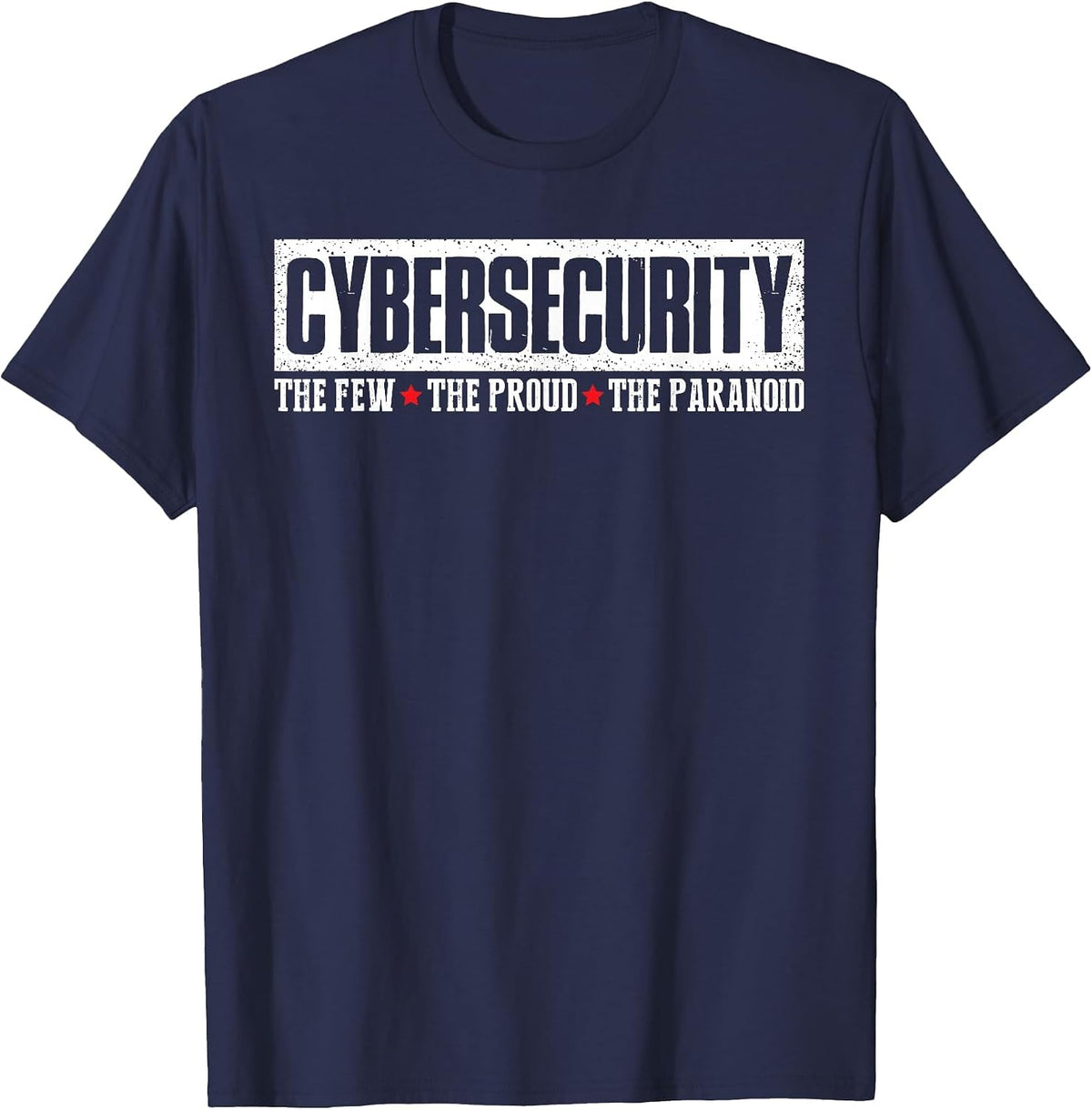Cybersecurity The Few The Proud Paranoid Funny Programmer T-Shirt - Navy Blue