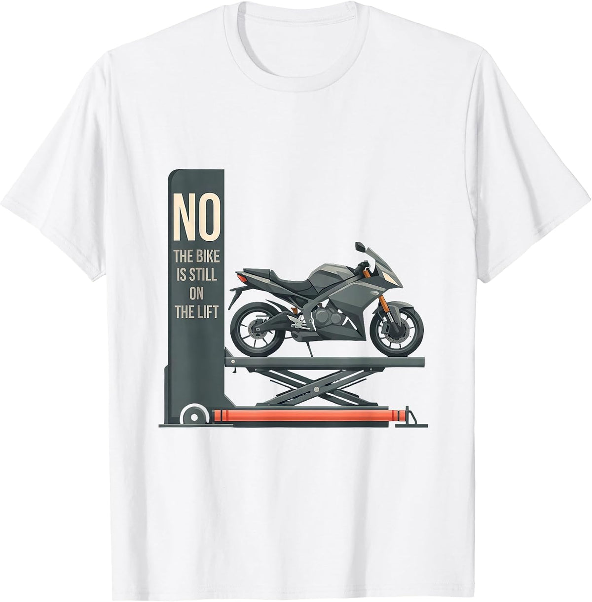 Men's No The Bike Is Still On The Lift Funny Mechanic Garage Humor T-Shirt - White