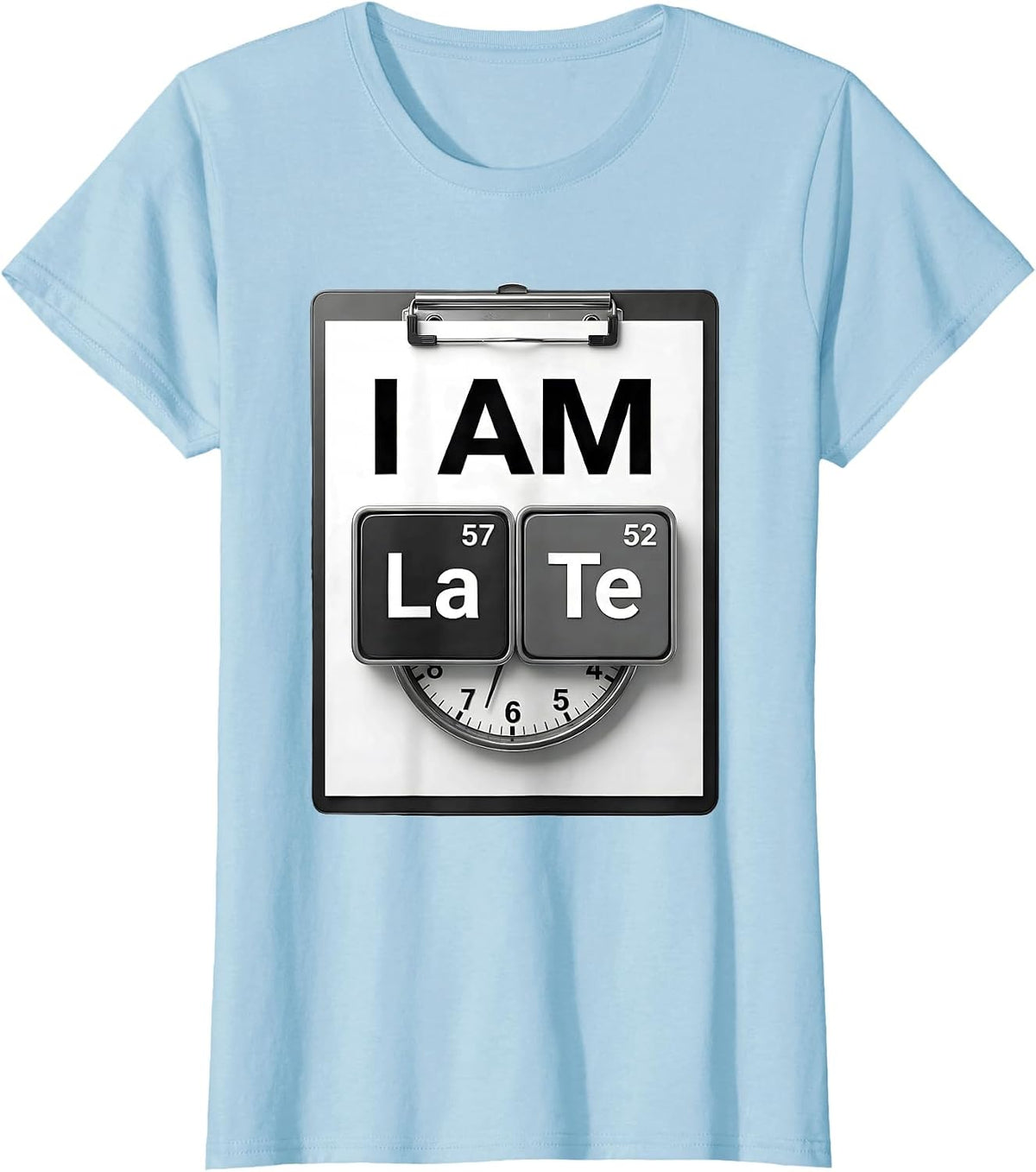 Women's I Am LaTe Funny Chemistry Teacher Science Student Pun T-Shirt - Baby Blue