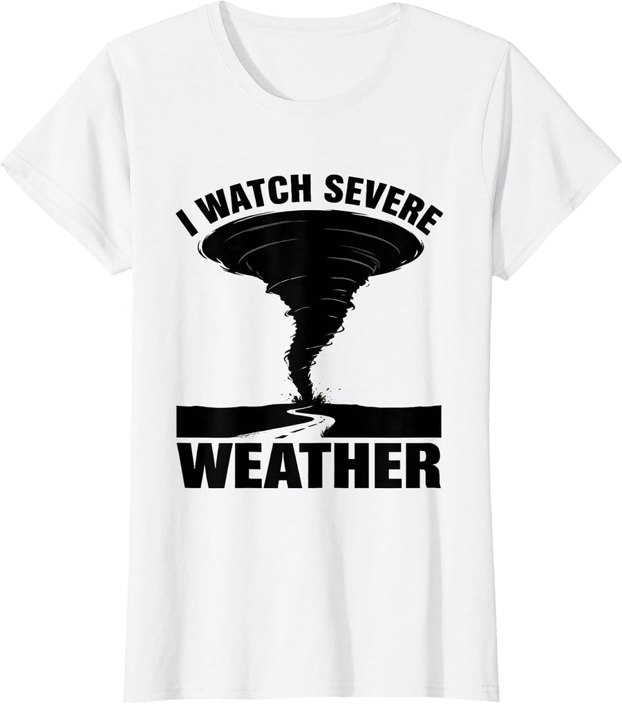 Women's I Watch Severe Weather Tornado Chaser Meteorology Enthusiast T-Shirt - White