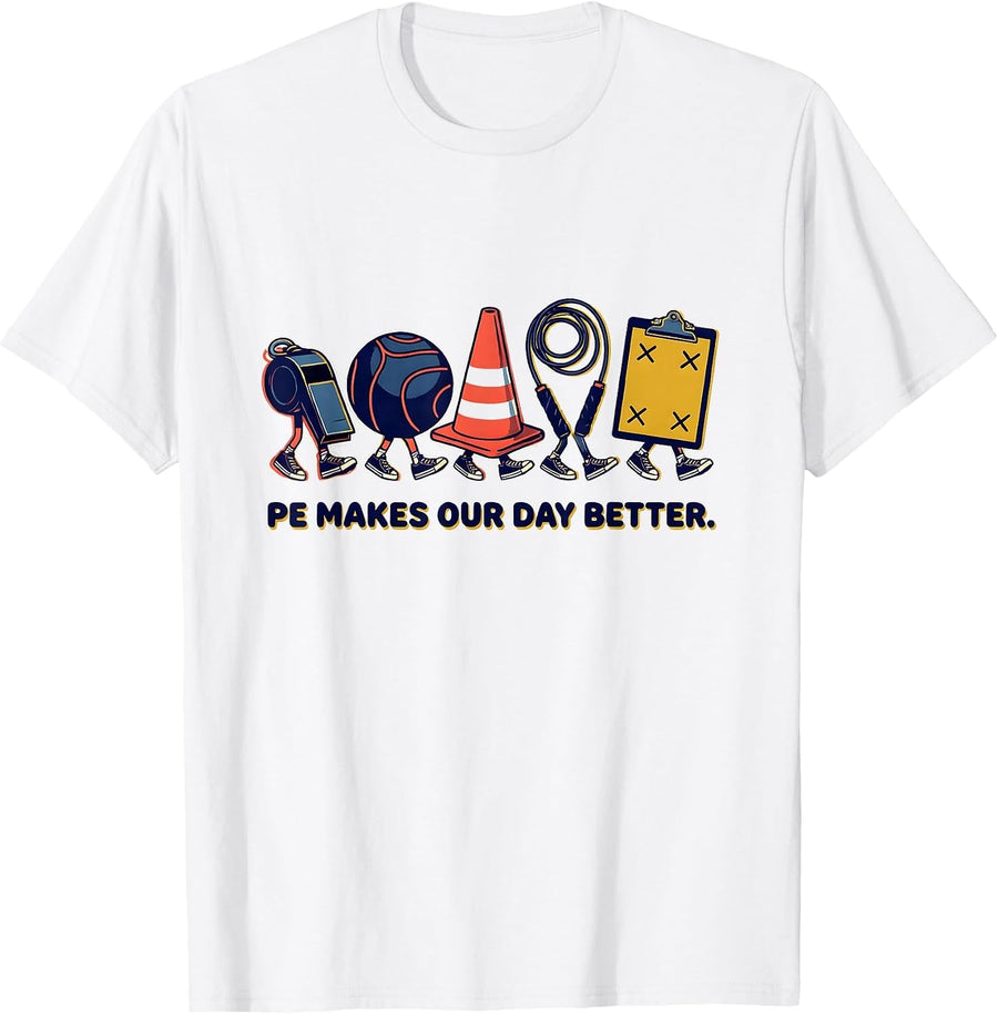 Men's PE Makes Our Day Better Funny PE Teacher Physical Education T-Shirt - White