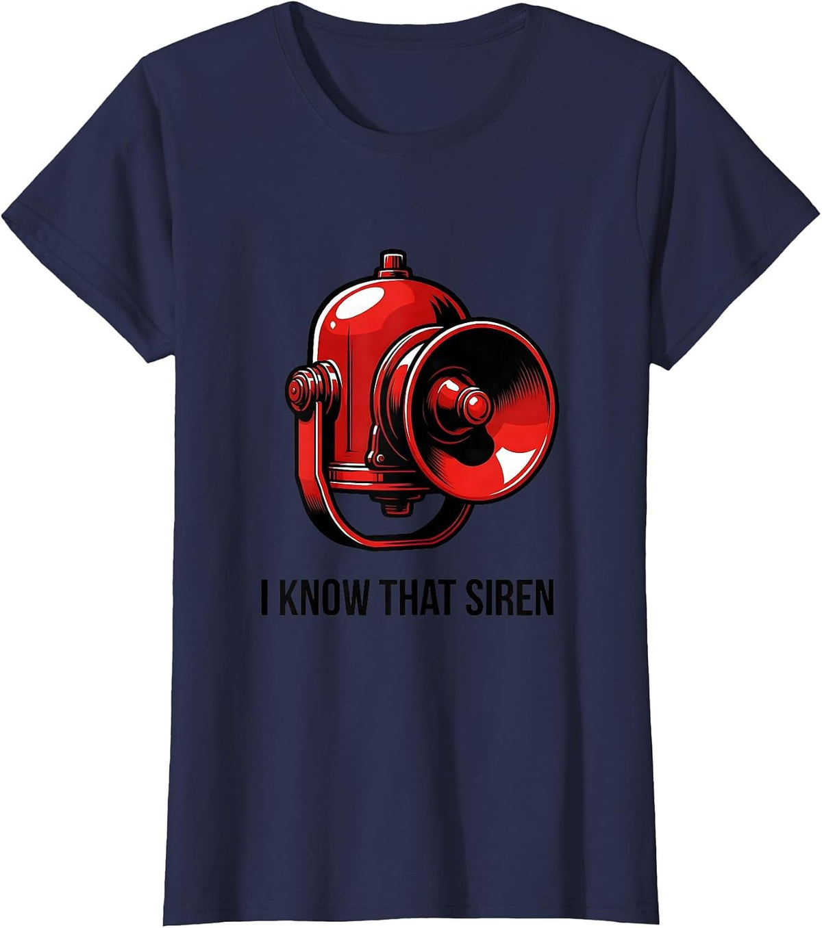 Women's I Know That Siren Funny Firefighter Humor Occupational Pride T-Shirt - Navy Blue