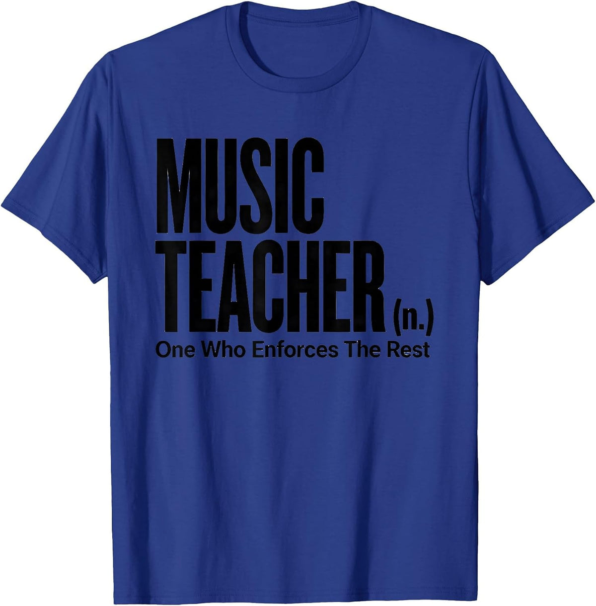 Men's Music Teacher (n.) One Who Enforces The Rest Funny T-Shirt - Royal Blue