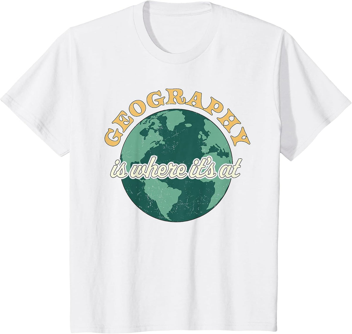 Geography is Where It's At - Geography Teacher Earth Day T-Shirt - White