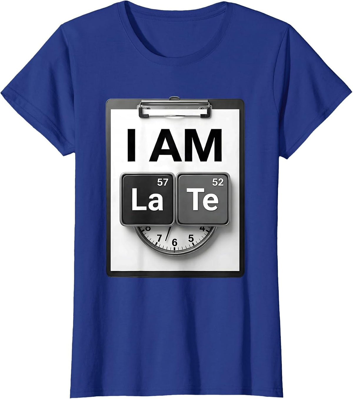 Women's I Am LaTe Funny Chemistry Teacher Science Student Pun T-Shirt - Royal Blue