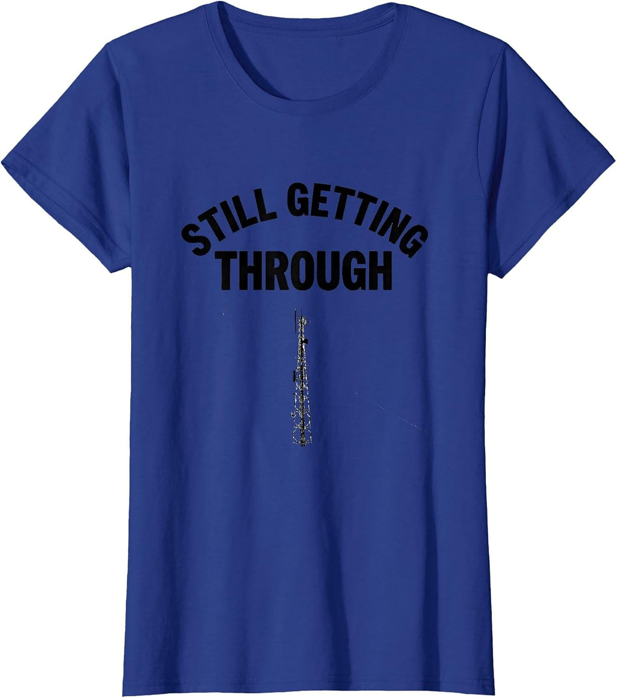 Women's Still Getting Through Funny Ham Radio Operator Hobbyist T-Shirt - Royal Blue
