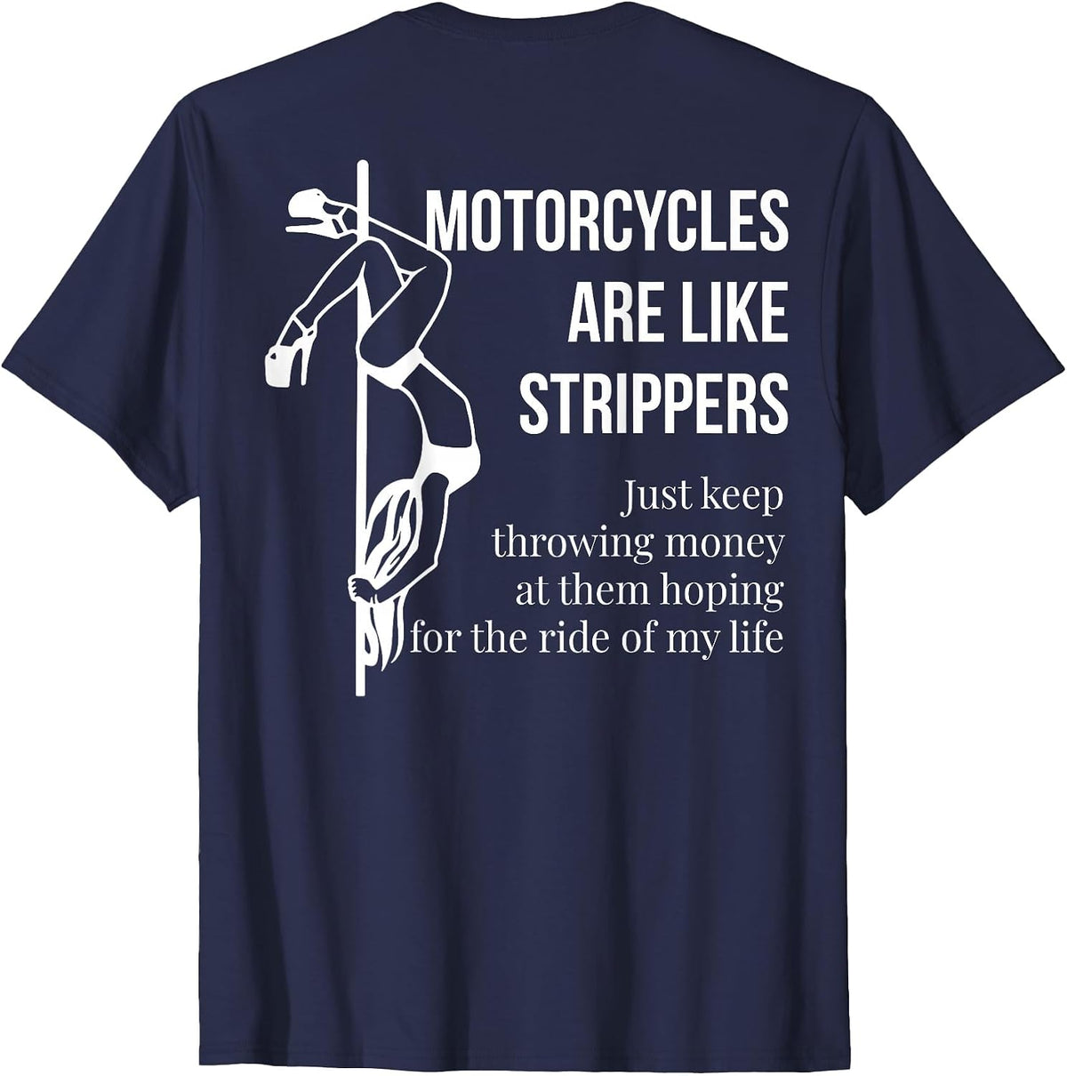 Motorcycles are Like Strippers Just Keep Throwing (on Back) T-Shirt - Navy Blue