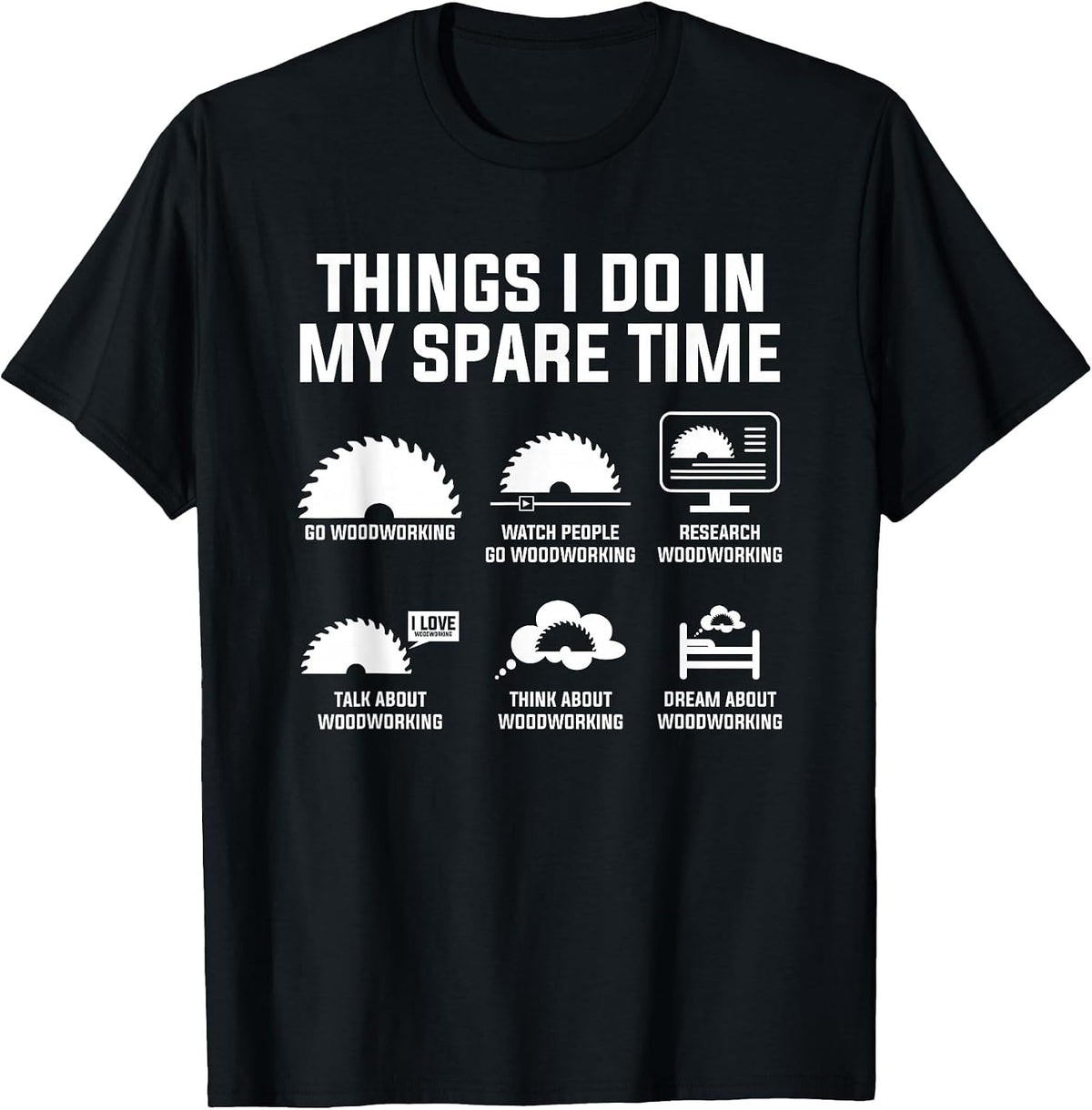 Things I Do in My Spare Time Go Woodworking Woodworker T-Shirt - Black