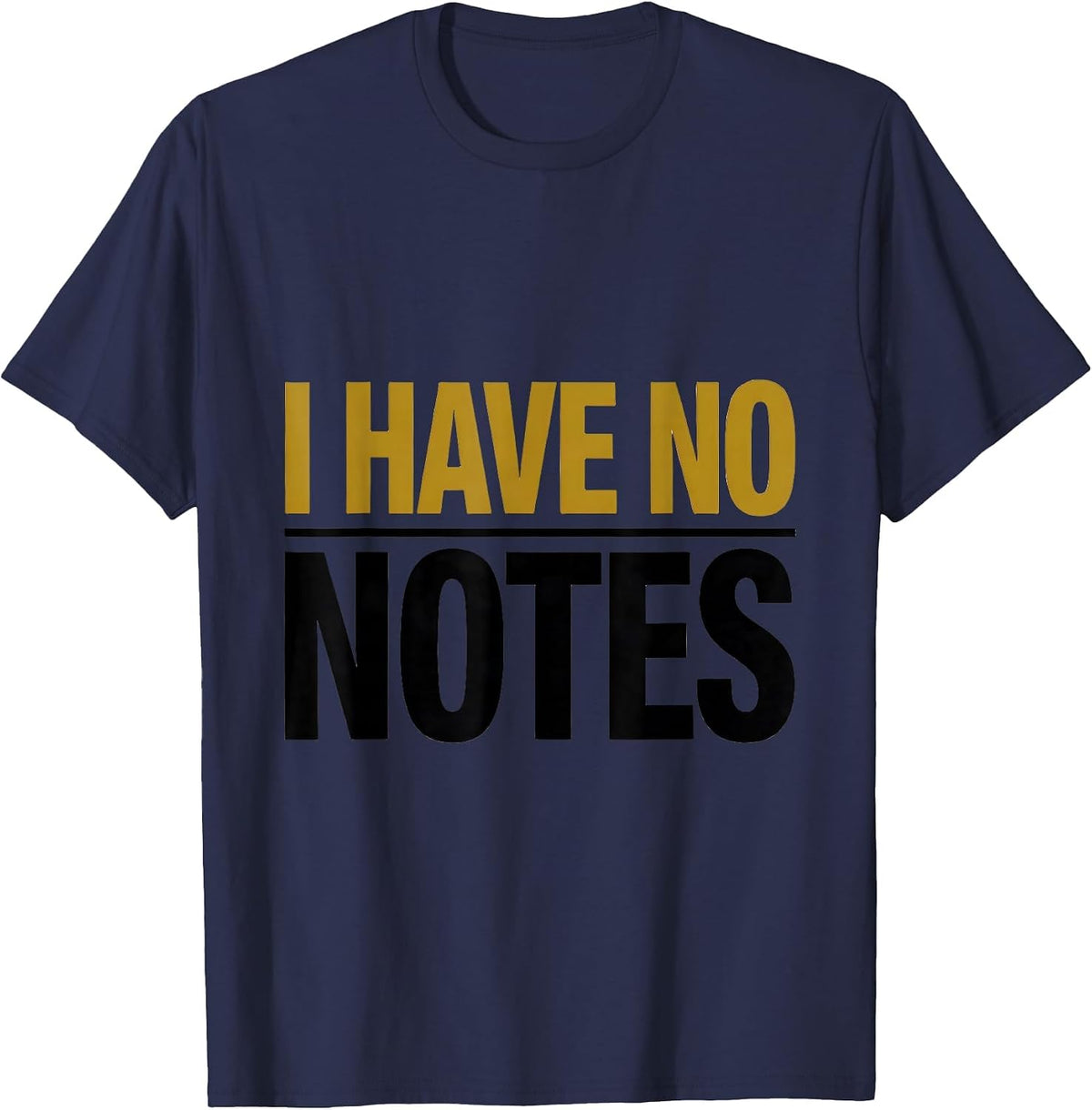 I Have No Notes Funny Music Lover Gift Musician Teacher T-Shirt - Navy Blue
