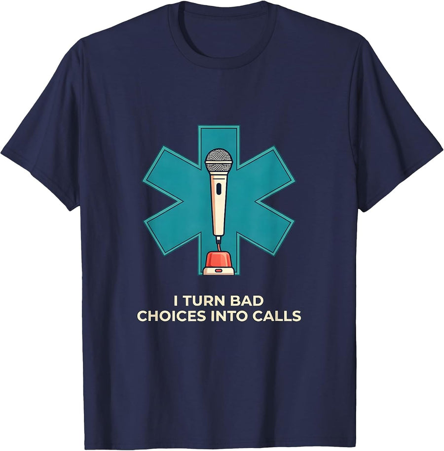 I Turn Bad Choices Into Calls Funny Paramedic EMT EMS Gift T-Shirt - Navy Blue