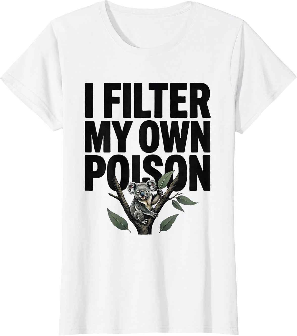 I Filter My Own Poison Funny Koala Aussie Wildlife National T-Shirt - White