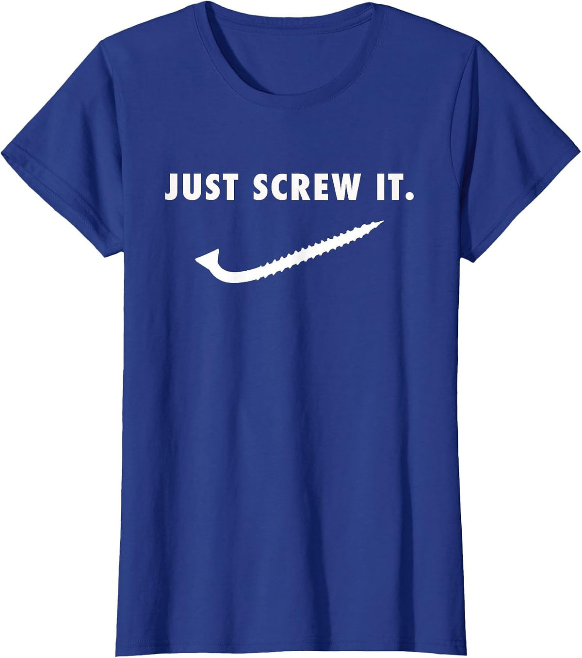Just Screw It Mechanic Construction Worker Tools Cool Tshirt T-Shirt - Royal Blue