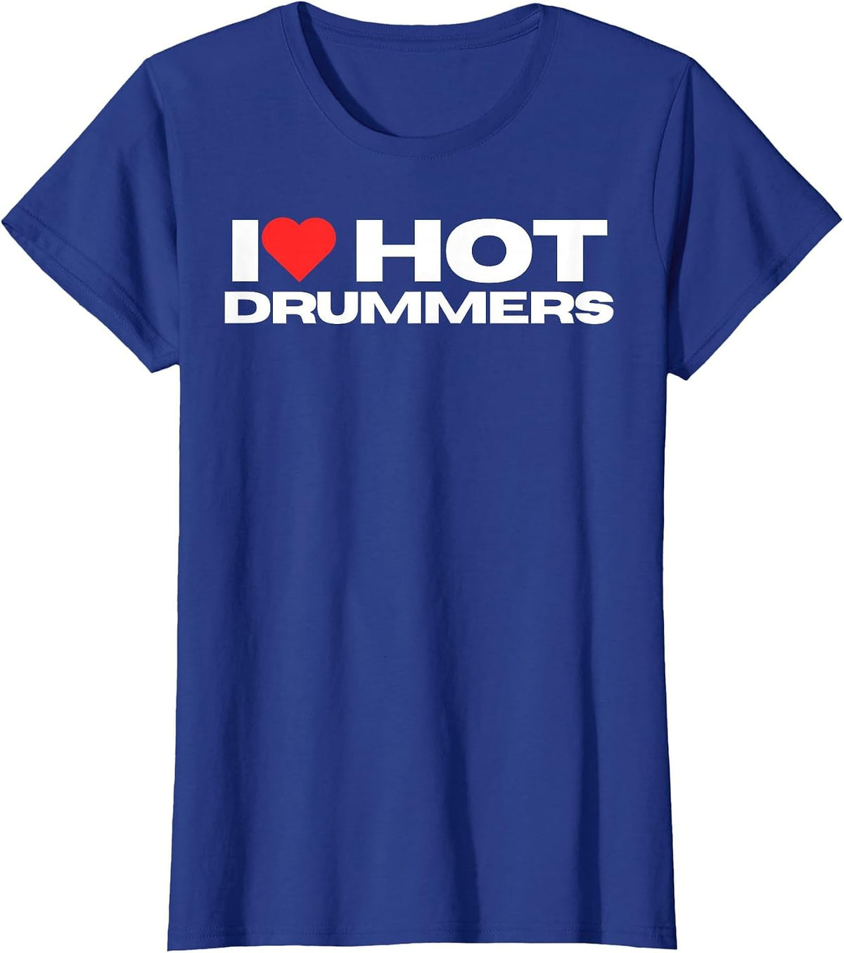 I Love Hot Drummers Funny Mom Wife Girlfriend Band Lover T-Shirt - Royal Blue