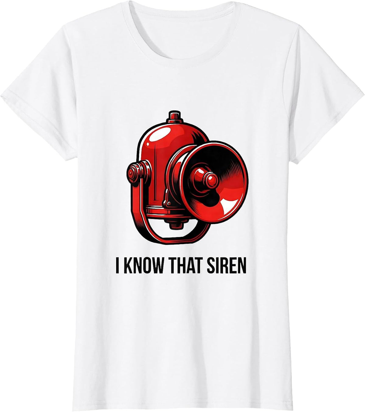 Women's I Know That Siren Funny Firefighter Humor Occupational Pride T-Shirt - White