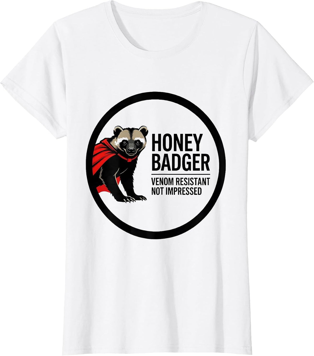 Honey Badger: Venom Resistant, Not Impressed Funny T-Shirt - White
