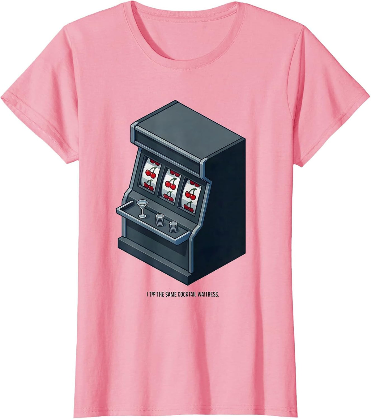 Women's I Tip The Same Cocktail Waitress Funny Poker Player Casino T-Shirt - Pink