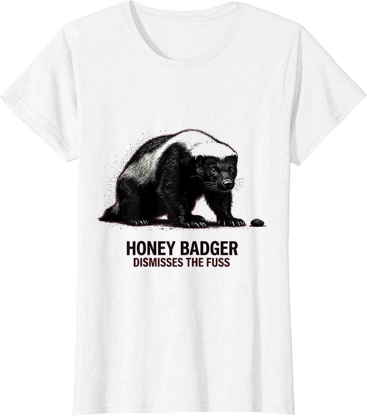 Honey Badger Dismisses The Fuss Funny Animal Lover Humor T-Shirt - White