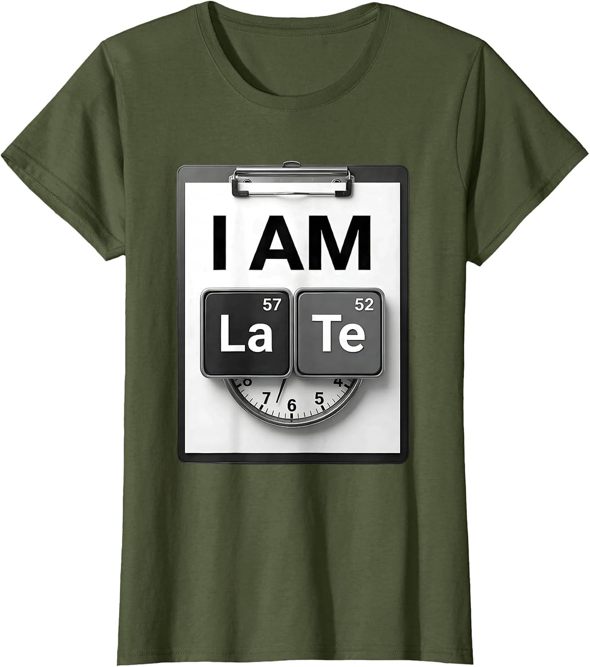 Women's I Am LaTe Funny Chemistry Teacher Science Student Pun T-Shirt - Olive Green