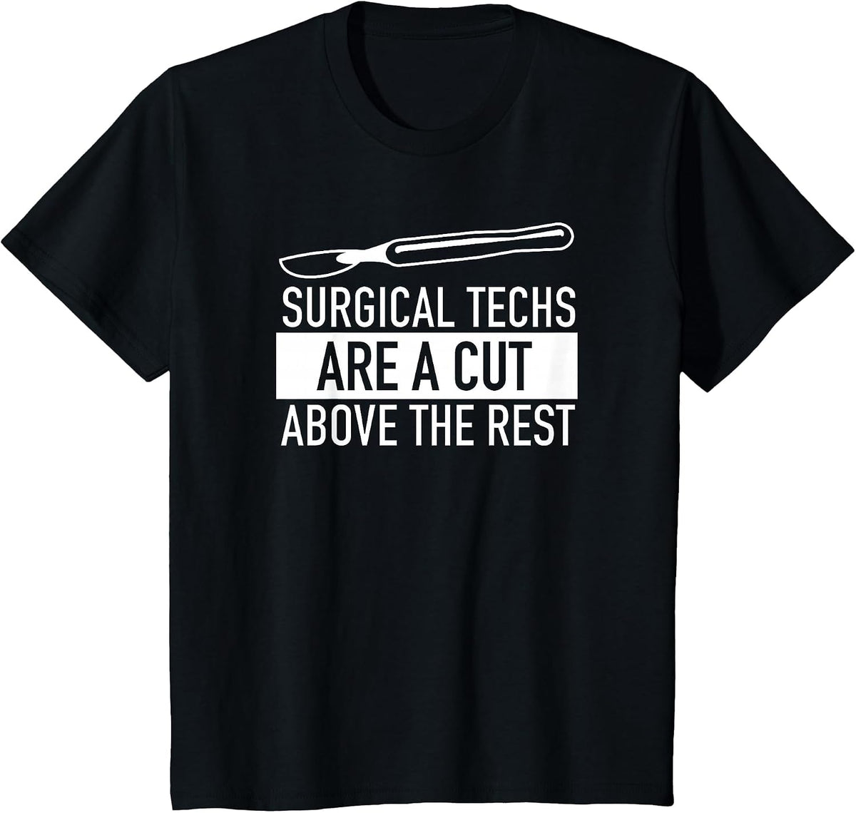 Surgical Techs are a Cut Above the Rest Surgery T Shirt T-Shirt - Black