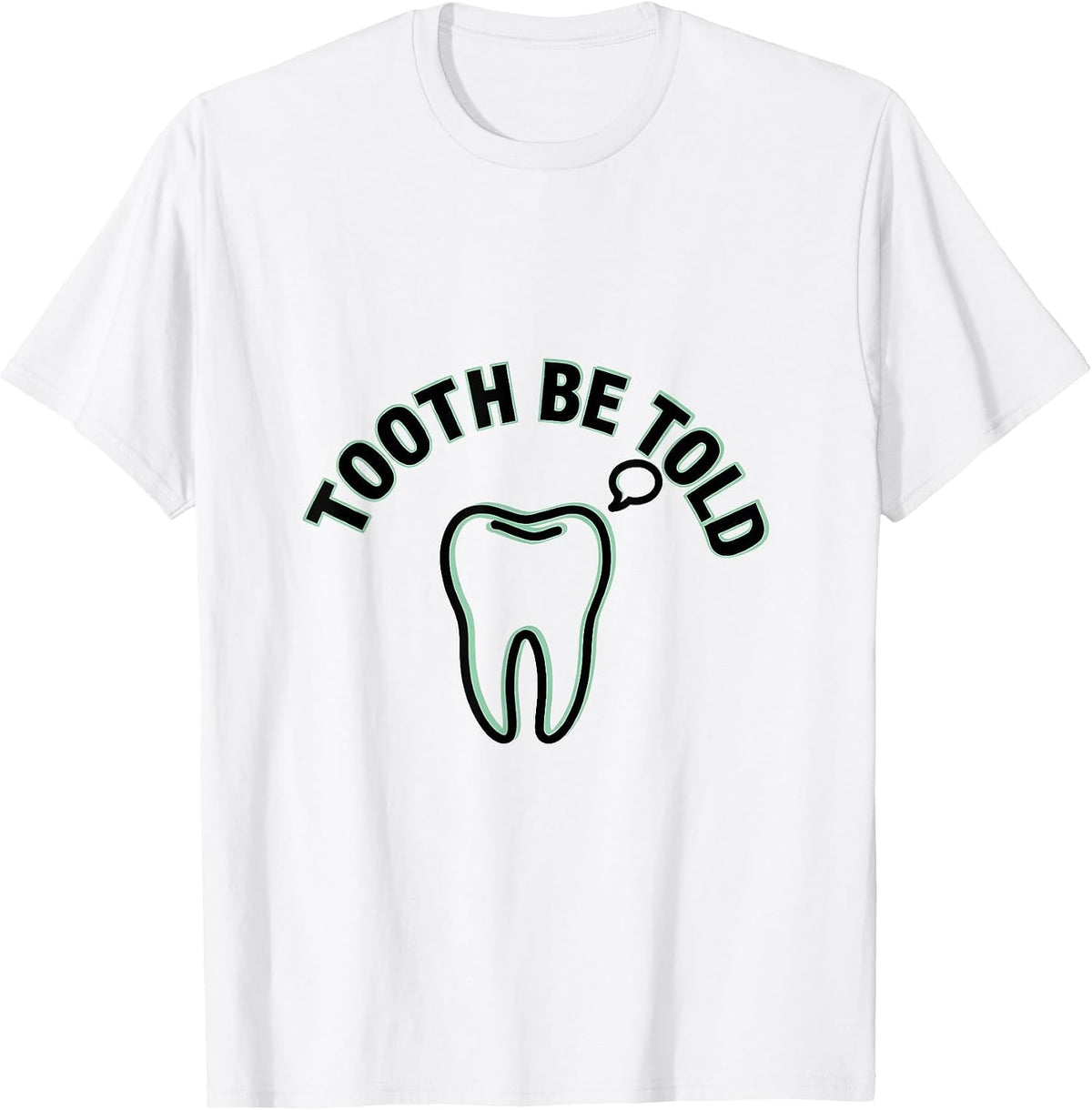Men's Tooth Be Told Funny Dental Hygienist Dental Assistant Humor T-Shirt - White