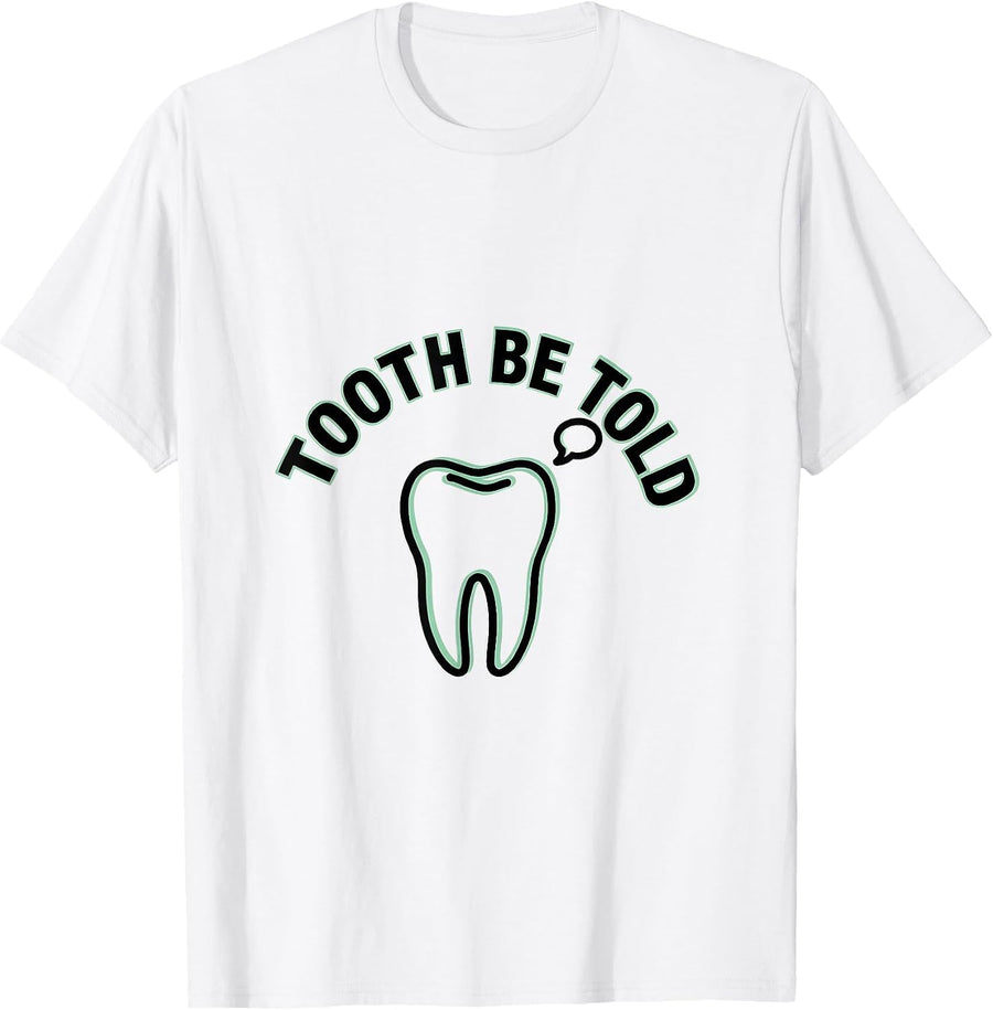 Men's Tooth Be Told Funny Dental Hygienist Dental Assistant Humor T-Shirt - White