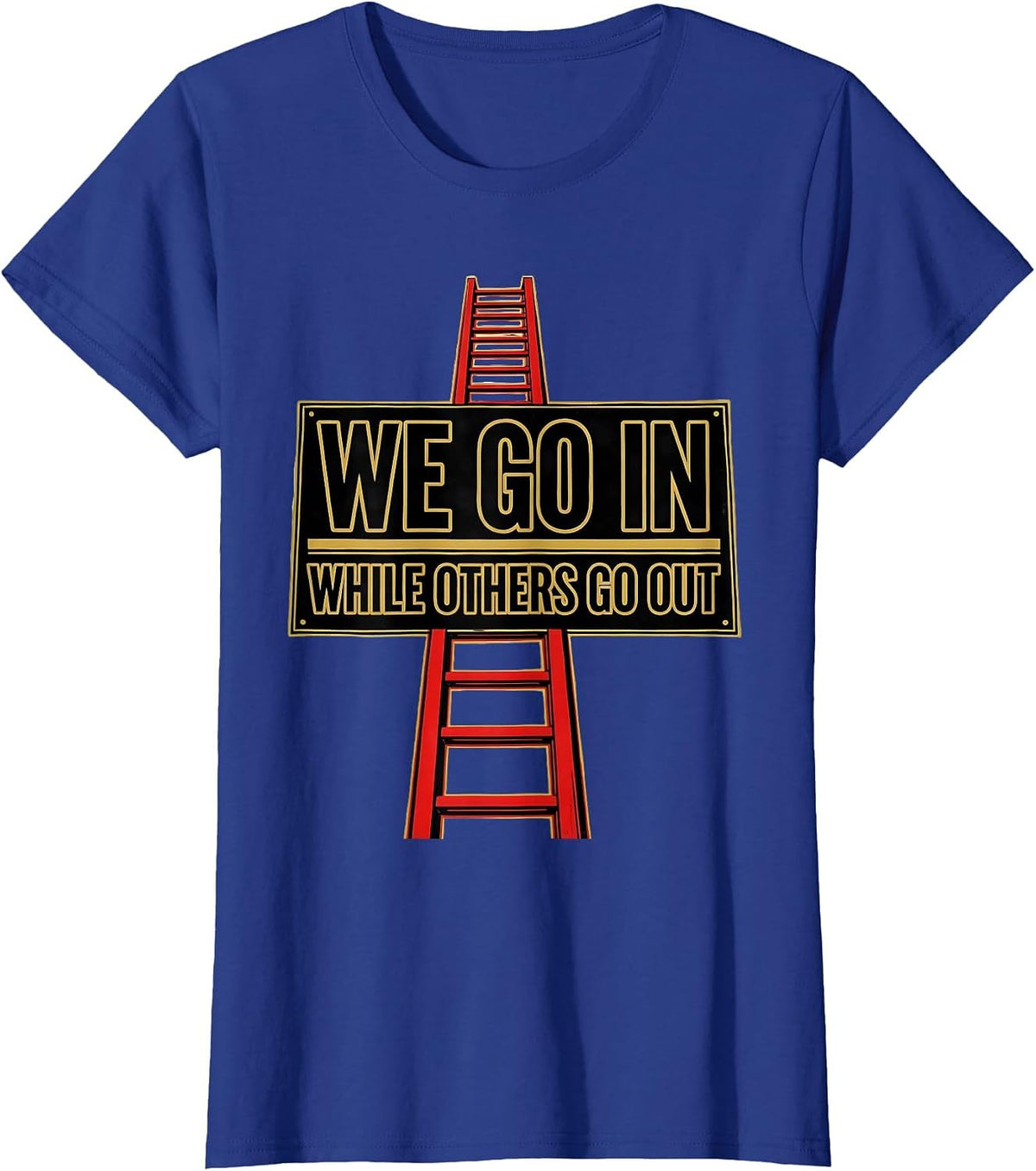 Women's We Go In While Others Go Out Funny Firefighter Humor T-Shirt - Royal Blue