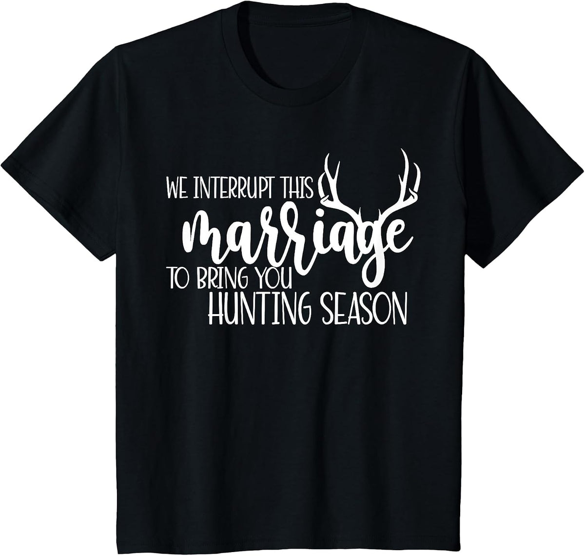 We Interrupt This Marriage to Bring You Hunting Season Funny T-Shirt - Black