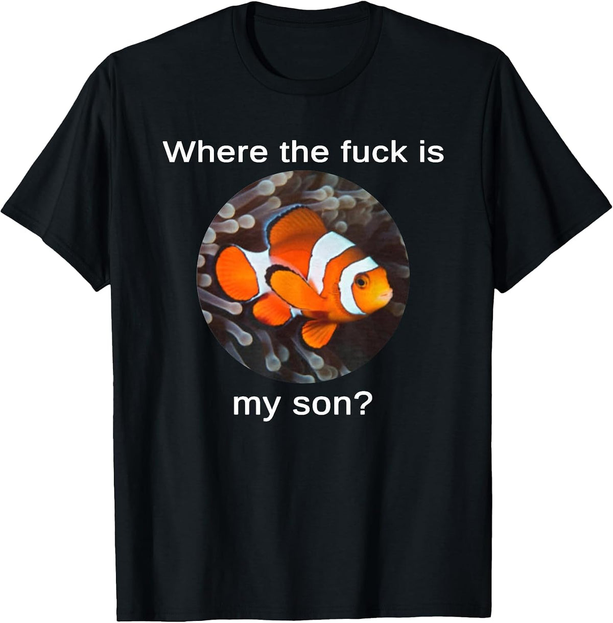 Where The Fuck is My Son, Funny Clownfish Meme T-Shirt - Black