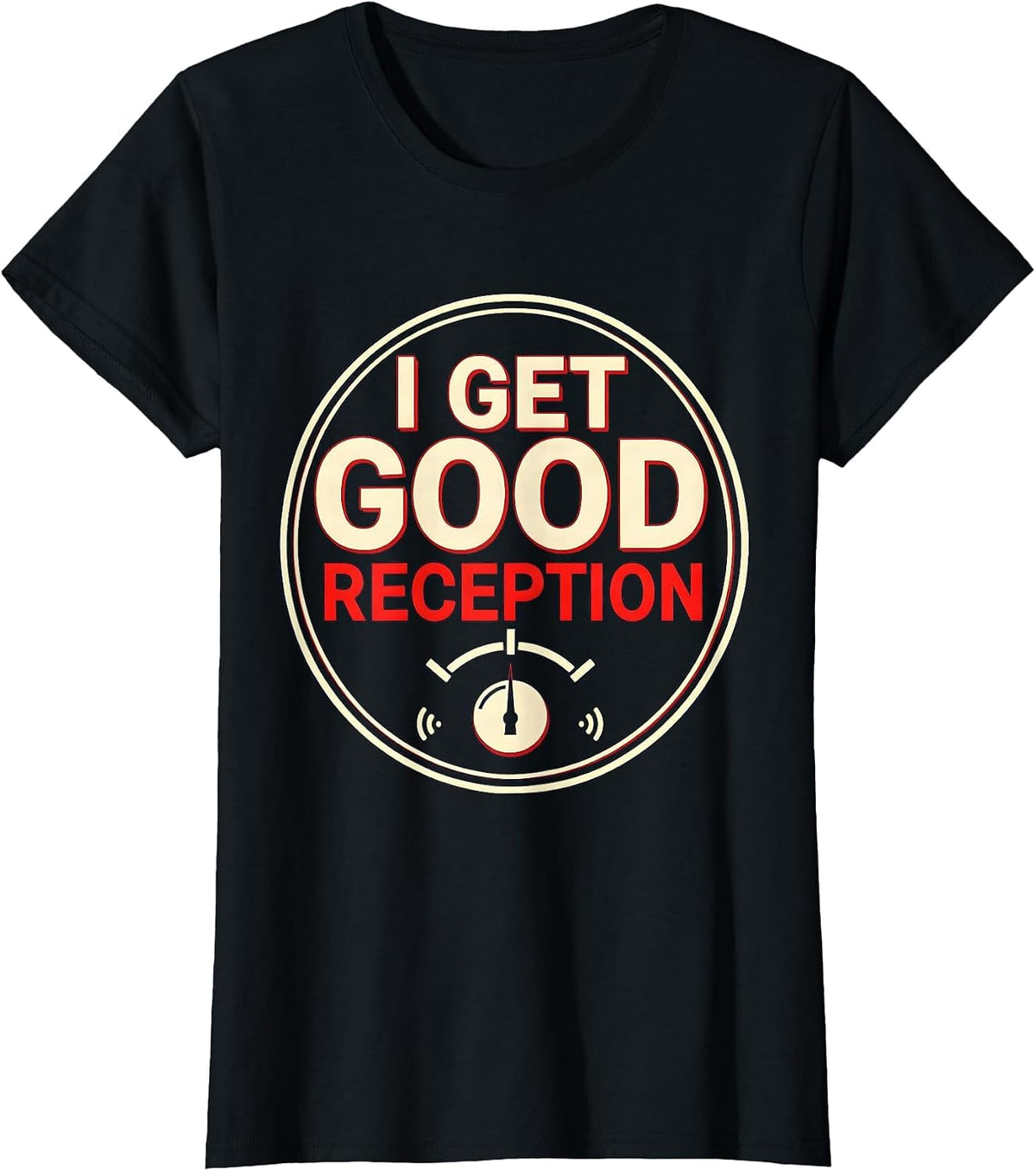 I Get Good Reception Funny Ham Radio Operator Hobbyist Gift T-Shirt - Black