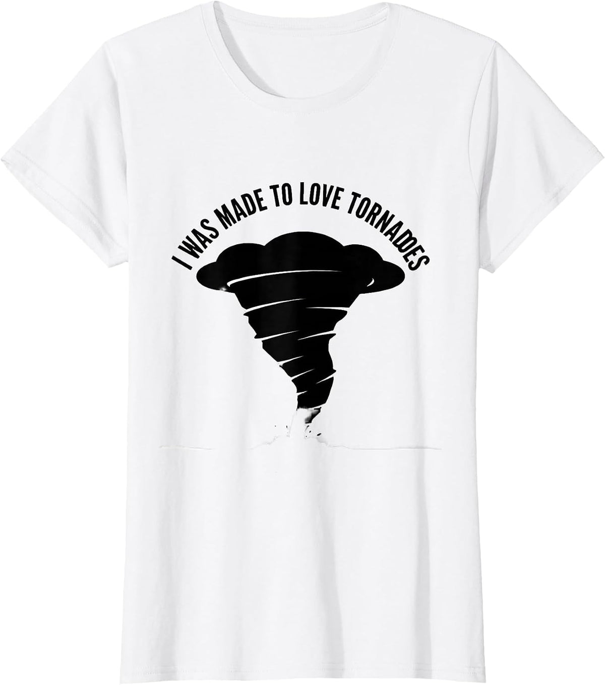 I Was Made To Love Tornadoes Storm Chaser Meteorology T-Shirt - White