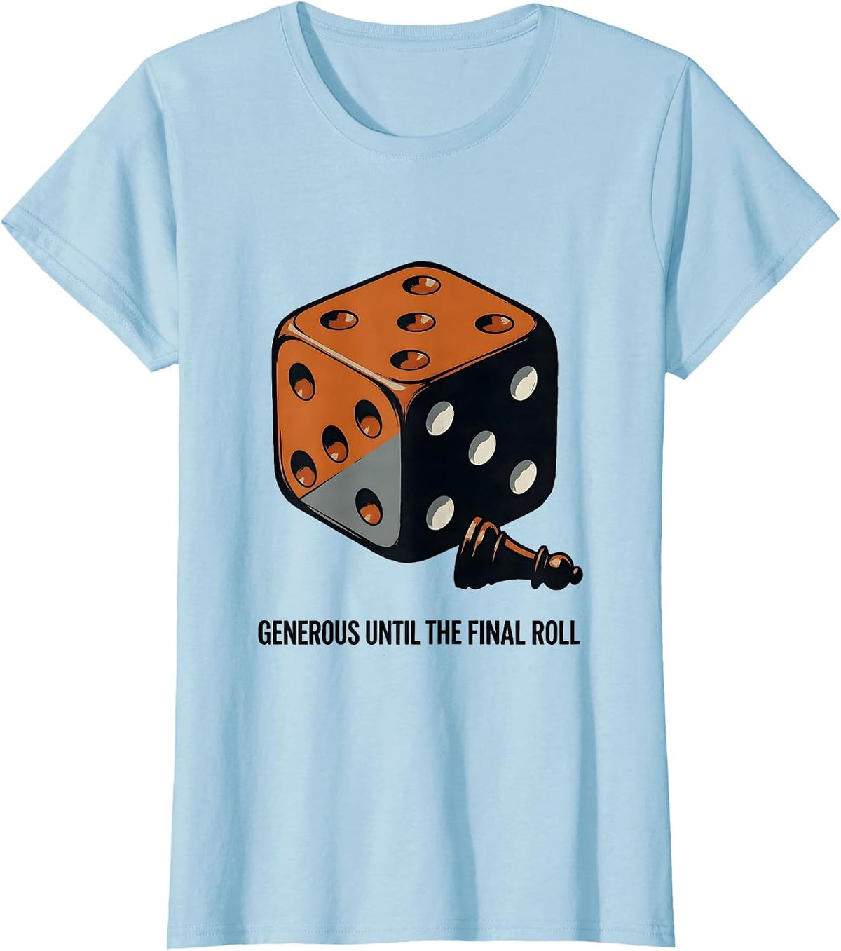 Women's Generous Until The Final Roll Funny Board Game Night Gamer T-Shirt - Baby Blue