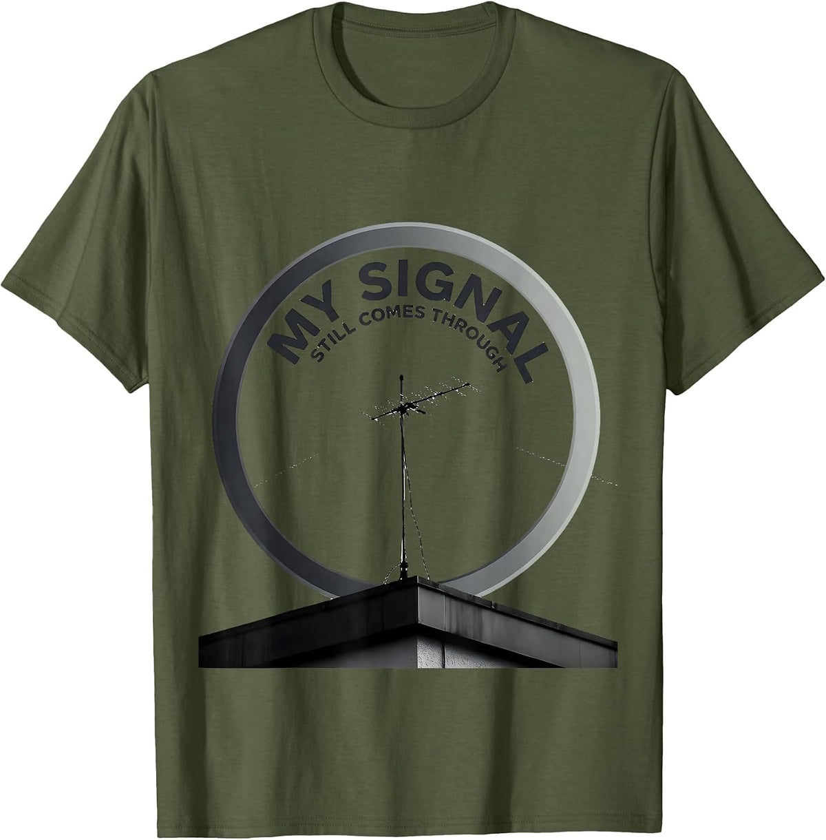My Signal Still Comes Through Funny Ham Radio Operator T-Shirt - Olive Green