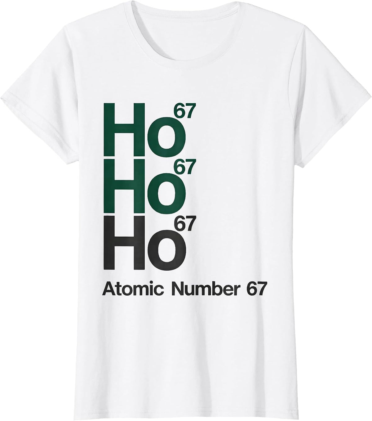 Ho Ho Ho, Atomic Number 67 Funny Science Chemistry Nerd T-Shirt - White