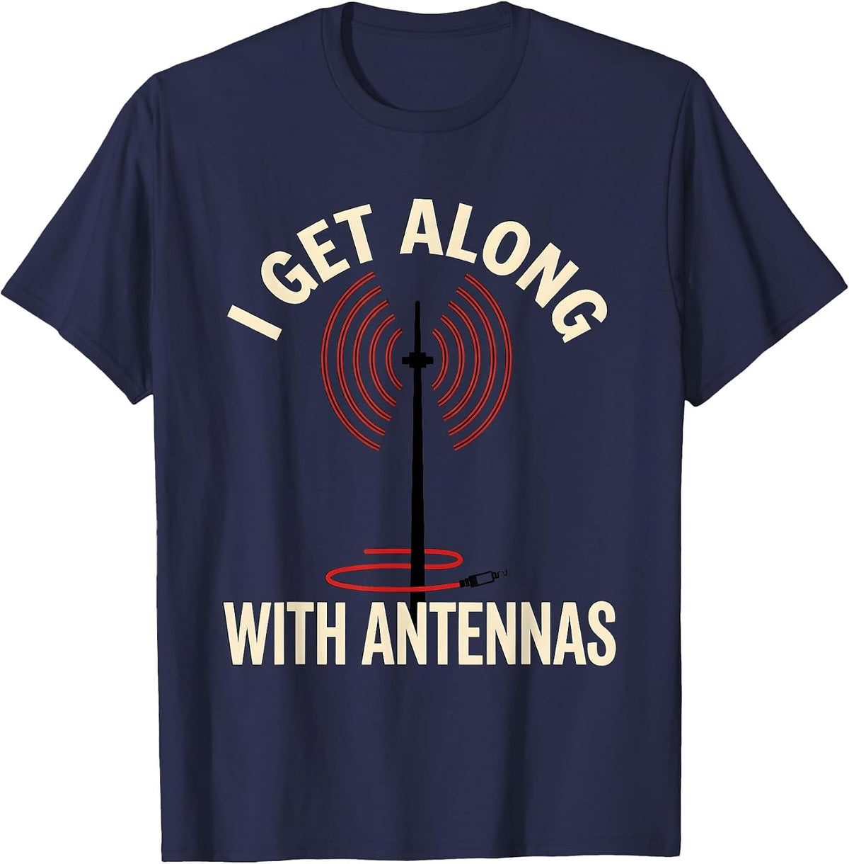 Men's I Get Along With Antennas Funny Ham Radio Operator Hobbyist T-Shirt - Navy Blue