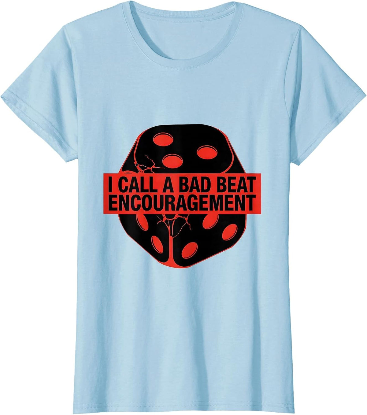 Women's I Call A Bad Beat Encouragement Funny Gambling Poker Player T-Shirt - Baby Blue