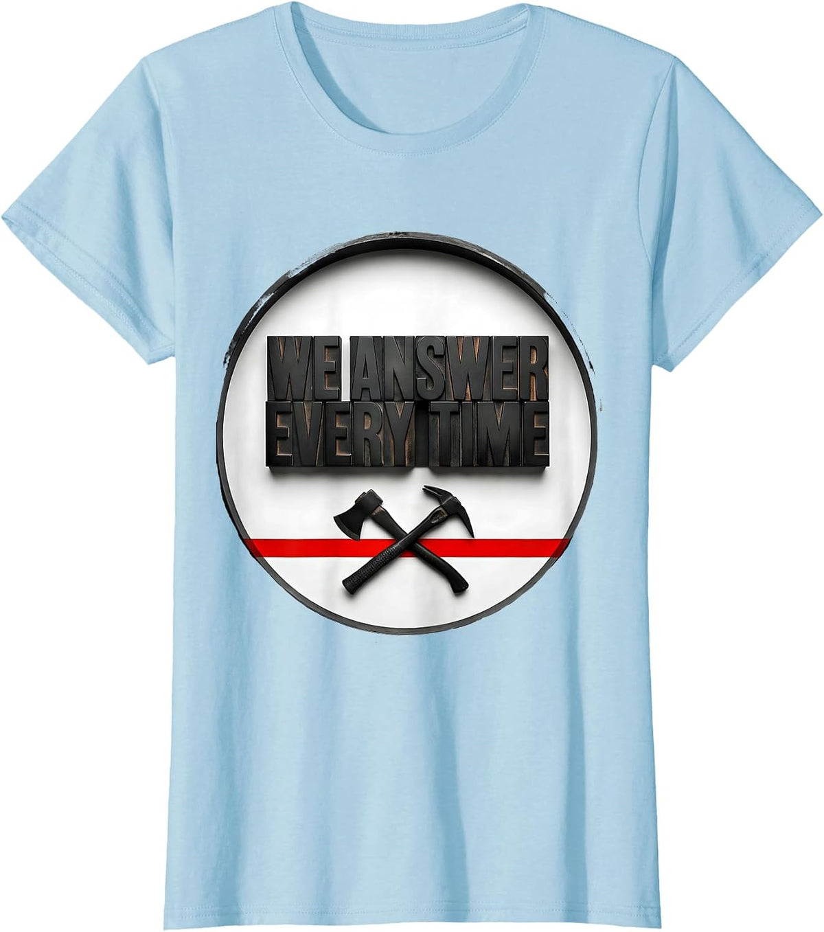 We Answer Every Time Wood Type Firefighter Badge Humor Thin T-Shirt - Baby Blue