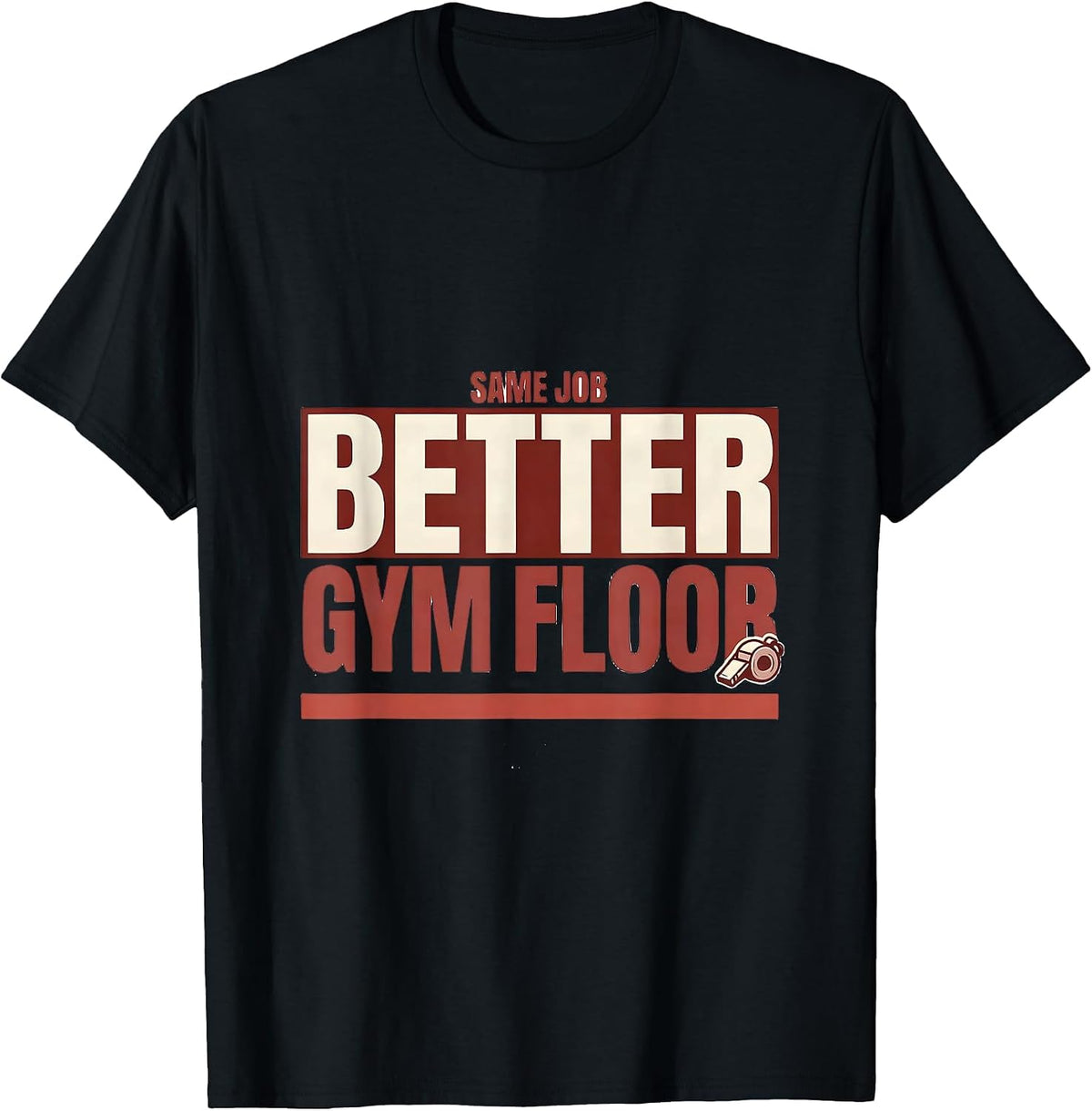 Men's Same Job, Better Gym Floor Funny PE Teacher Gym Class Back T-Shirt - Black