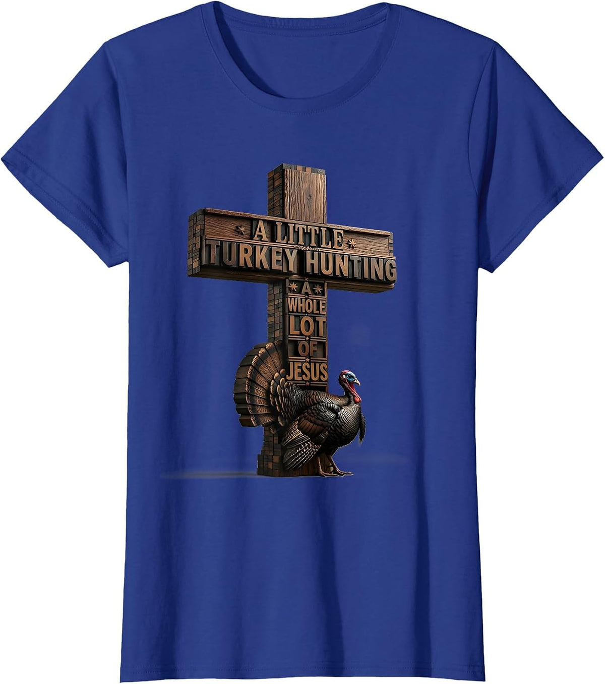 Women's A Little Turkey Hunting, A Whole Lot Of Jesus Christian T-Shirt - Royal Blue
