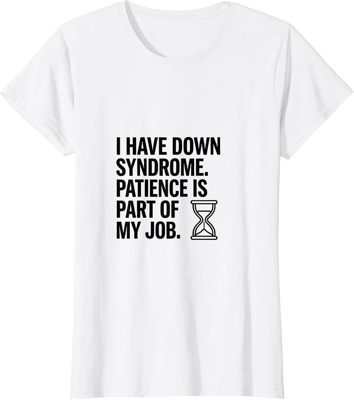 I Have Down Syndrome Patience Is Part Of My Job Awareness T-Shirt - White