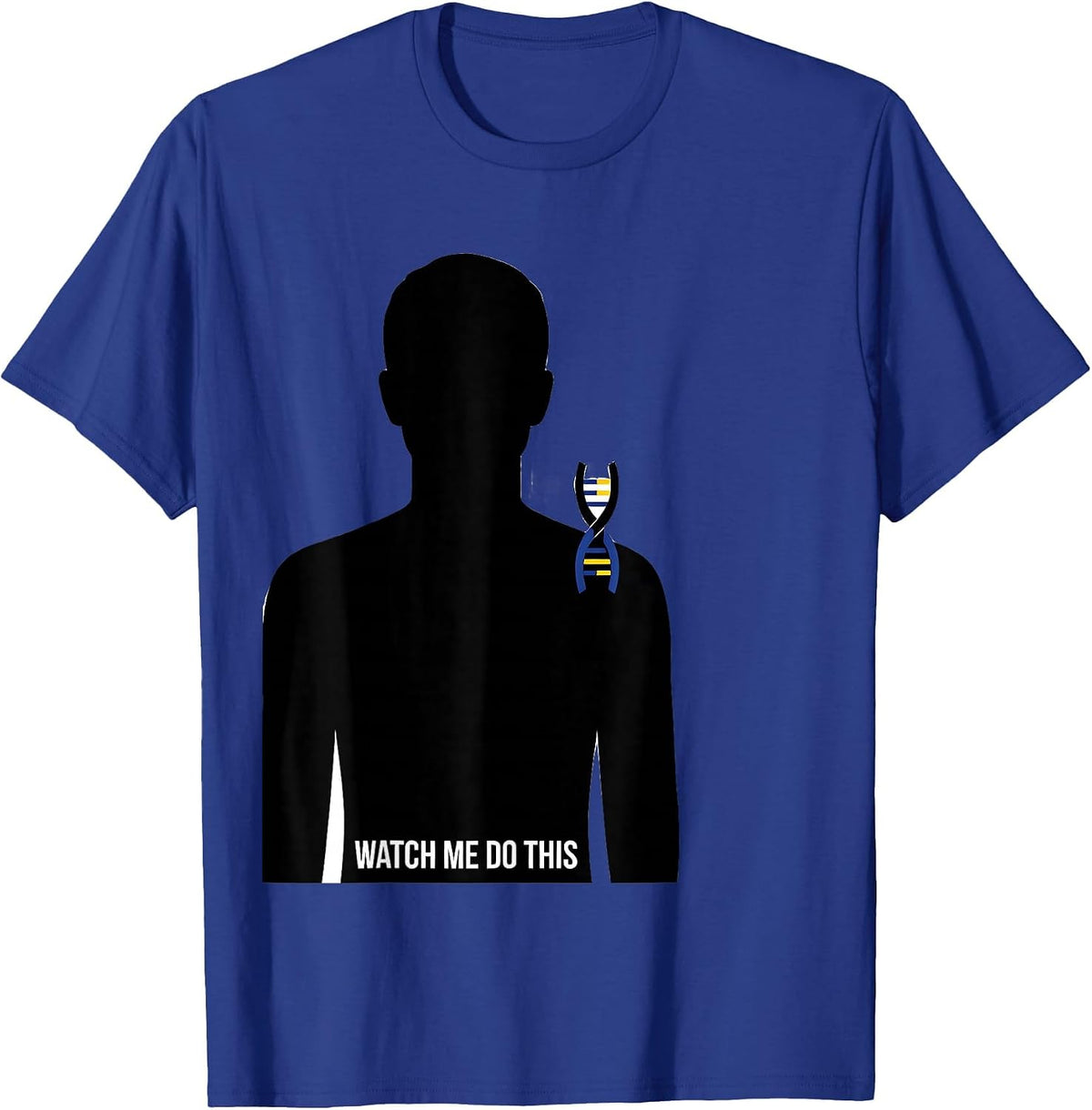 Watch Me Do This Uplifting Down Syndrome Awareness Pride T-Shirt - Royal Blue
