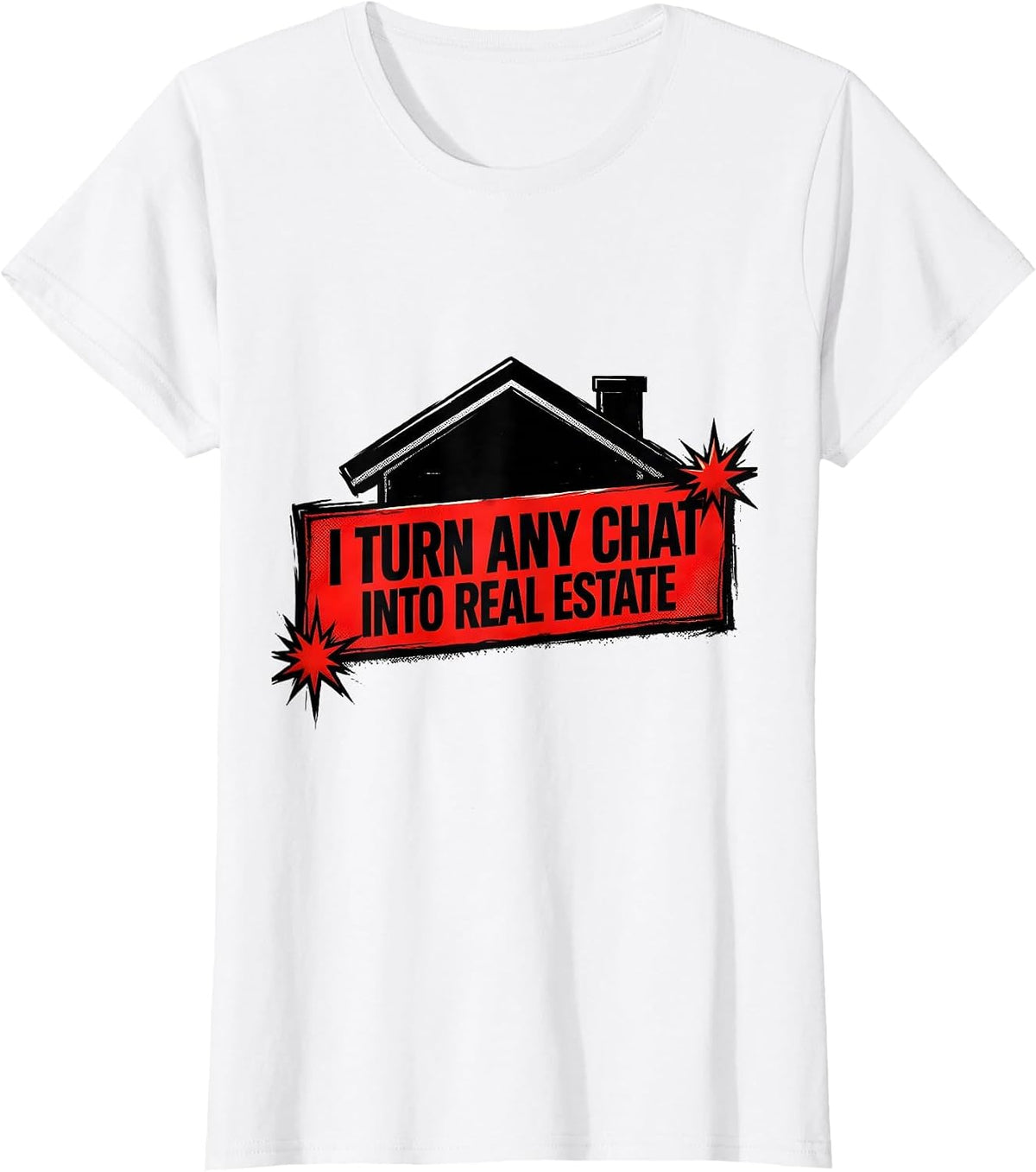 Women's I Turn Any Chat Into Real Estate Funny Realtor Agent Gift T-Shirt - White