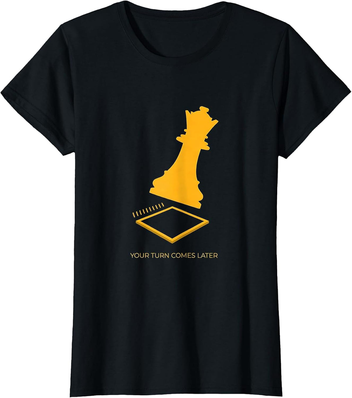 Women's Your Turn Comes Later Funny Chess Lover Gift Board Game T-Shirt - Black