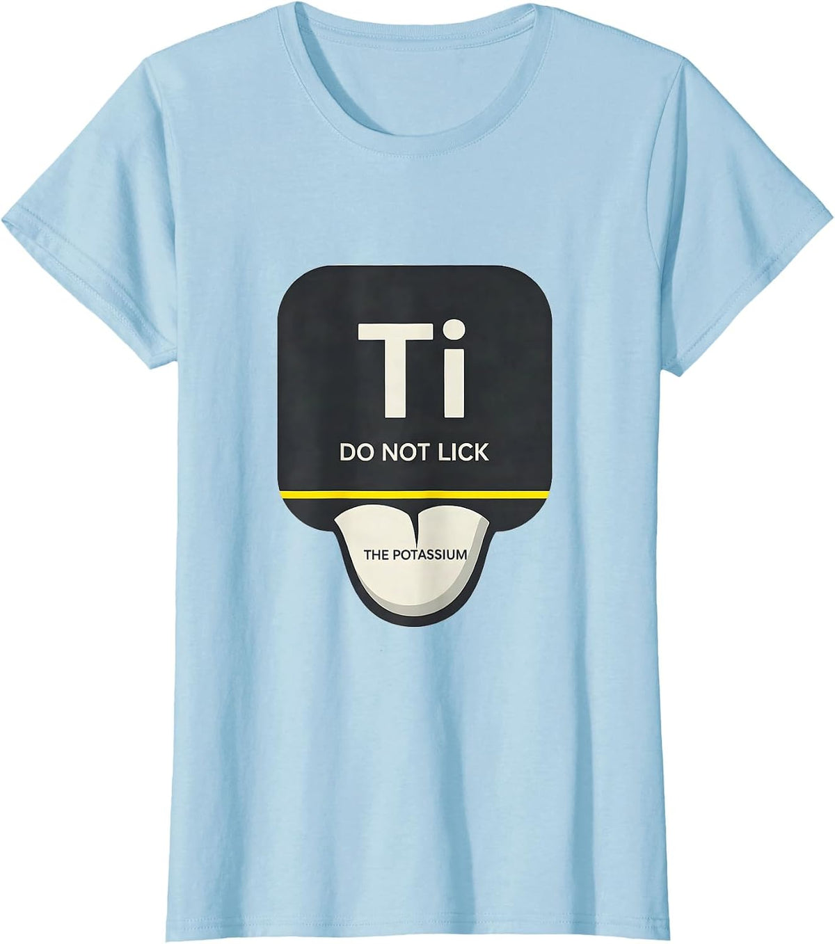 Women's Do Not Lick The Potassium Funny Chemistry Teacher Science T-Shirt - Baby Blue
